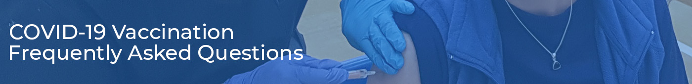 COVID-19 Vaccination, Frequently Asked Questions